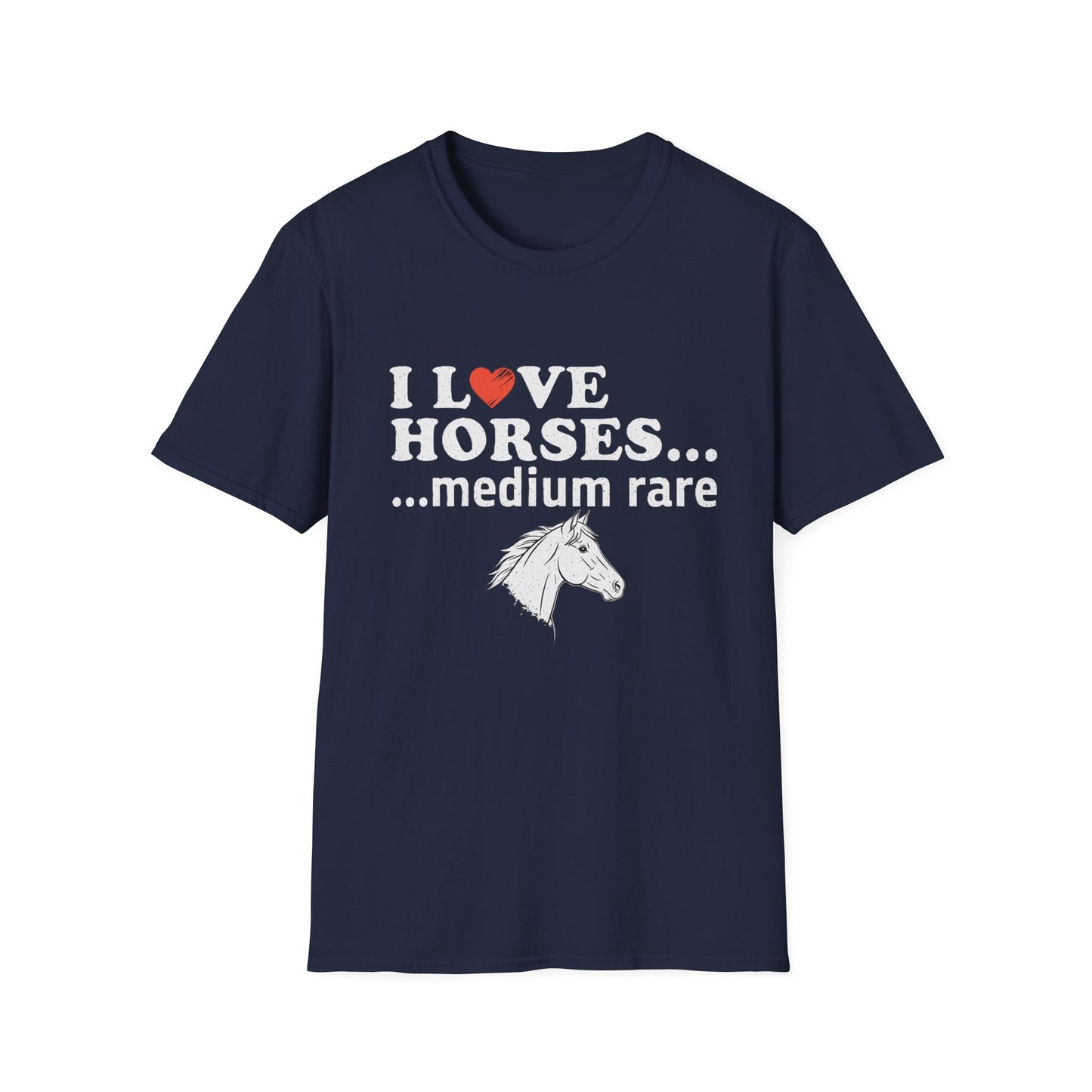 I Love Horses Medium Rare T-Shirt - Funny Equestrian Tee