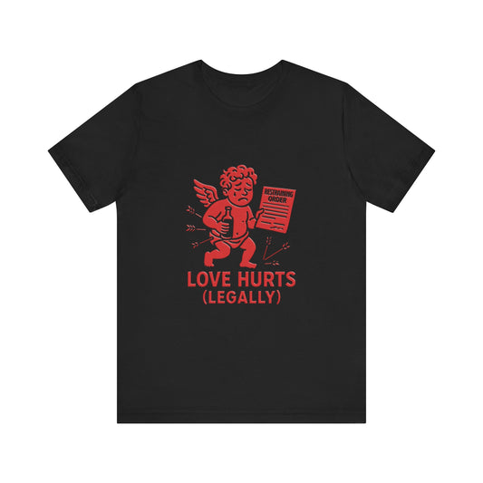 Love Hurts Legally T-Shirt - Funny Lawyer Gift Tee