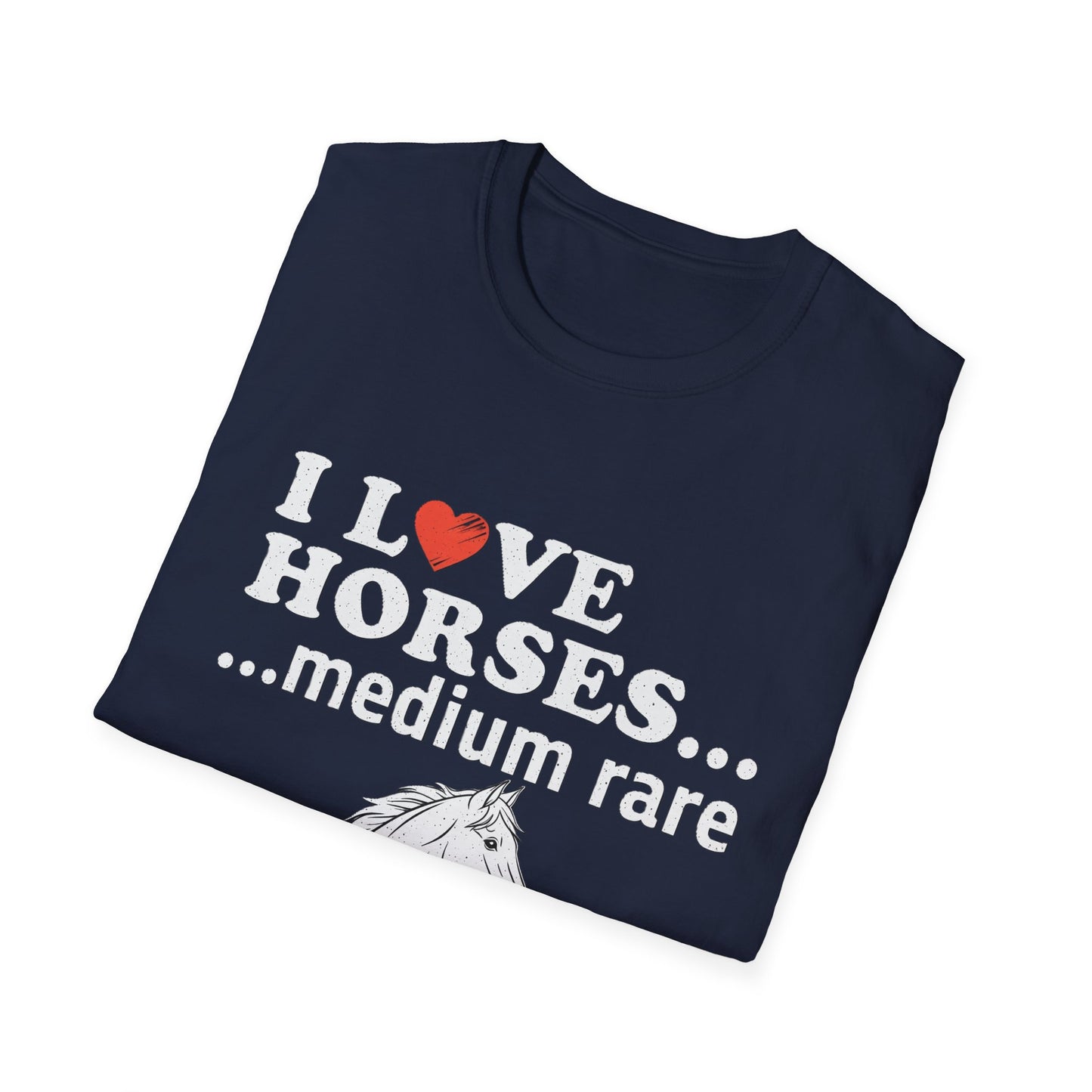 I Love Horses Medium Rare T-Shirt - Funny Equestrian Tee