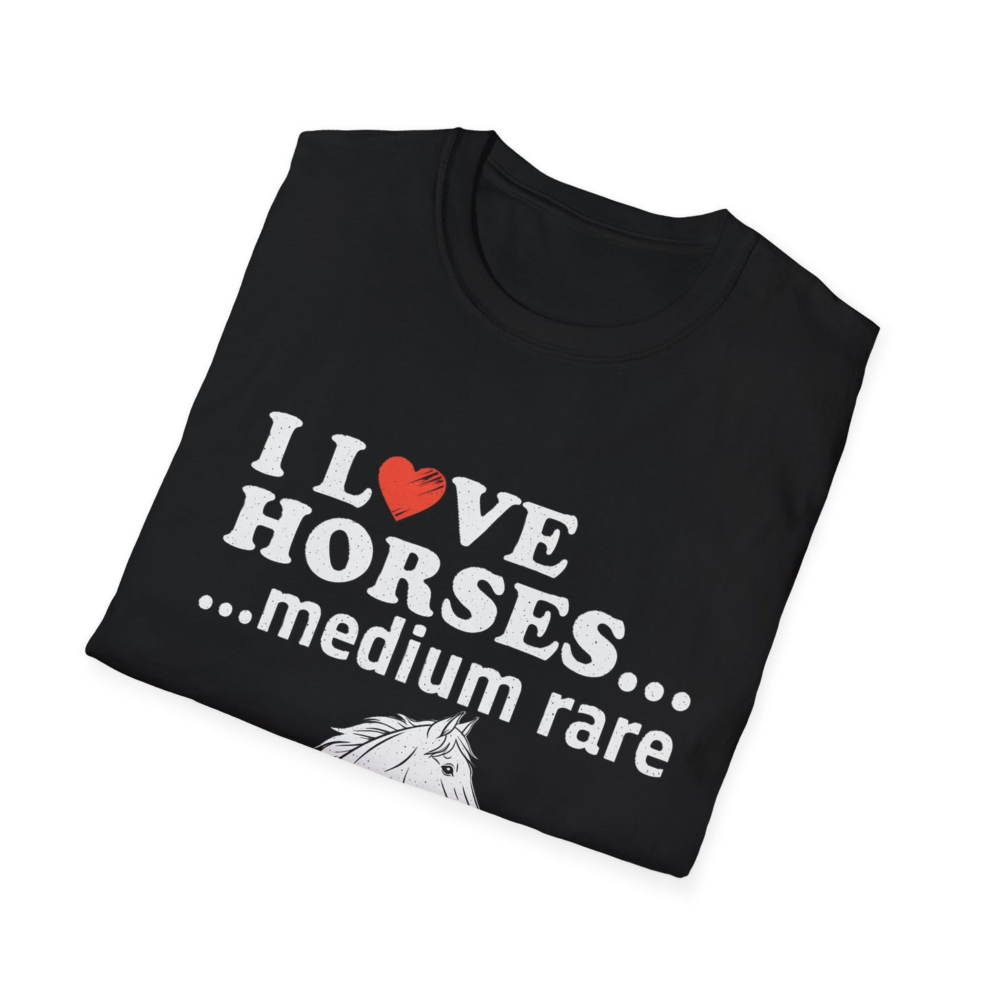 I Love Horses Medium Rare T-Shirt - Funny Equestrian Tee