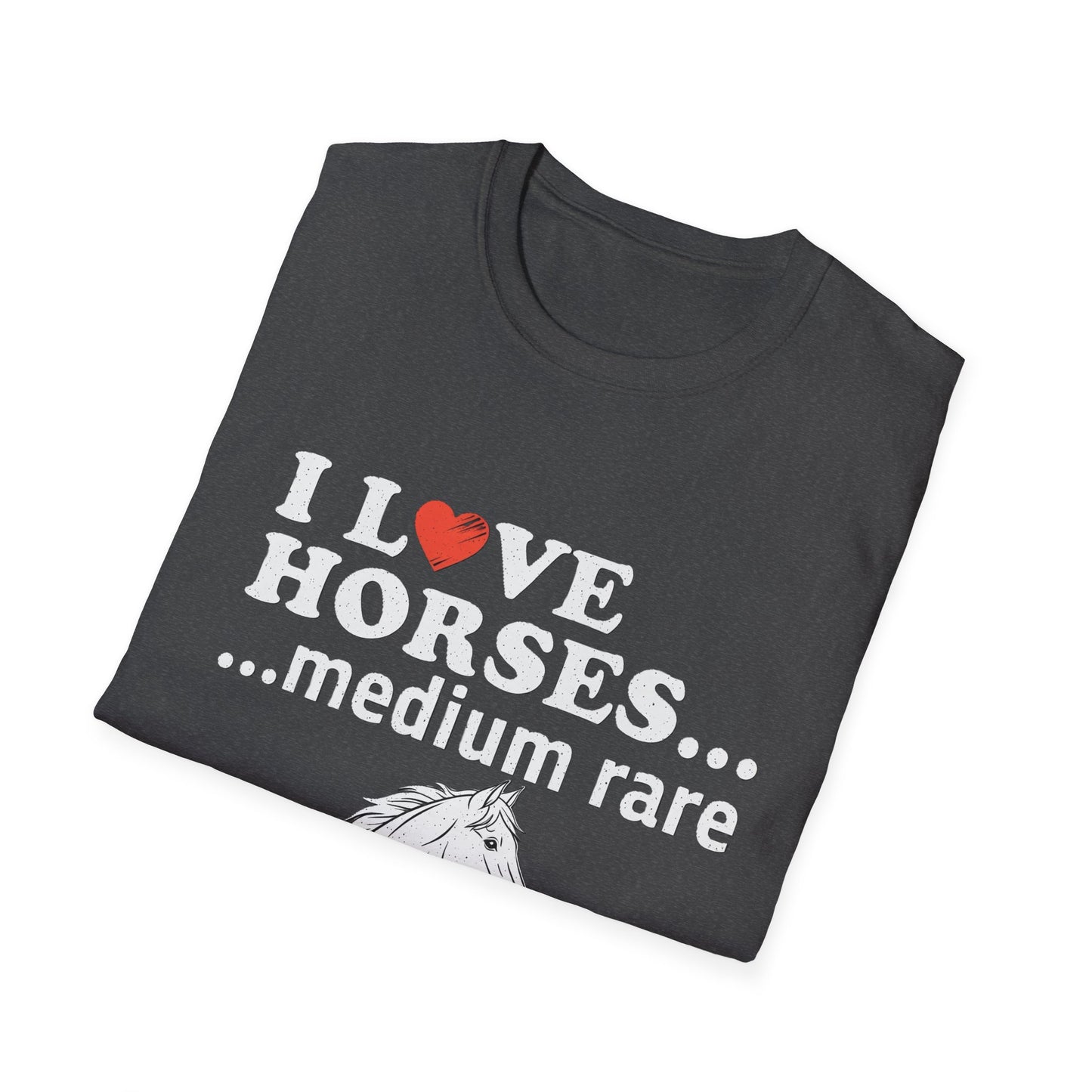 I Love Horses Medium Rare T-Shirt - Funny Equestrian Tee