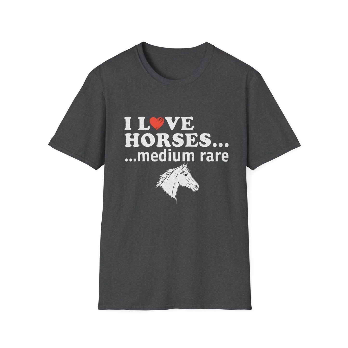 I Love Horses Medium Rare T-Shirt - Funny Equestrian Tee