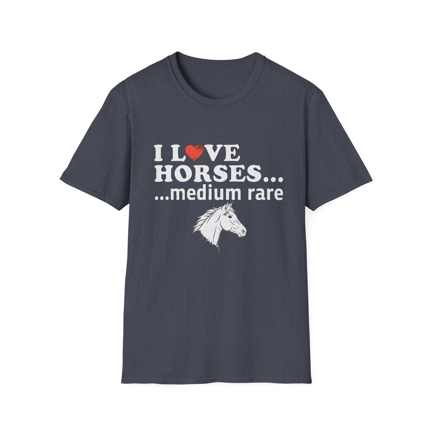 I Love Horses Medium Rare T-Shirt - Funny Equestrian Tee