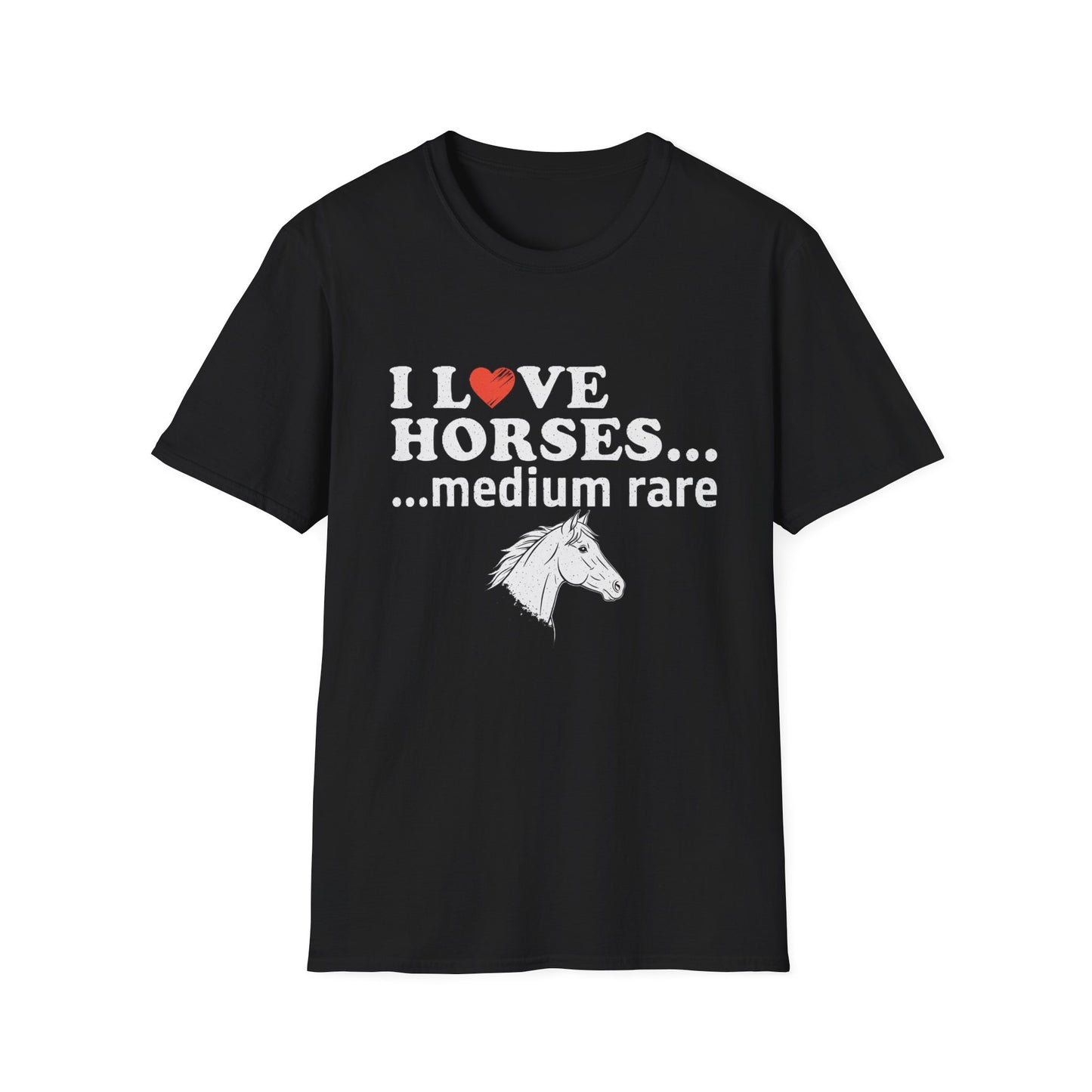 I Love Horses Medium Rare T-Shirt - Funny Equestrian Tee