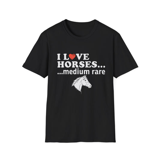 I Love Horses Medium Rare T-Shirt - Funny Equestrian Tee