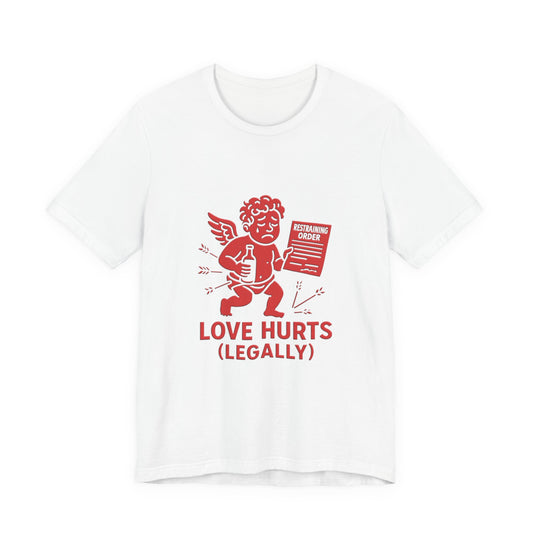 Love Hurts Legally T-Shirt - Funny Lawyer Gift Tee